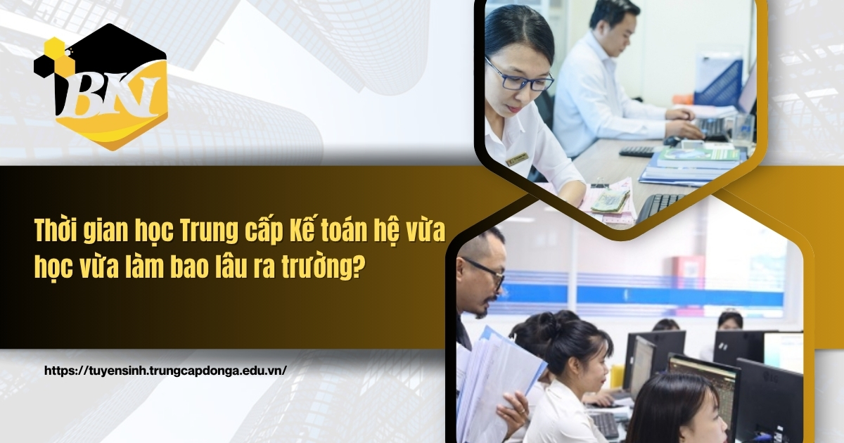 Thời gian học Trung cấp Kế toán hệ vừa học vừa làm
