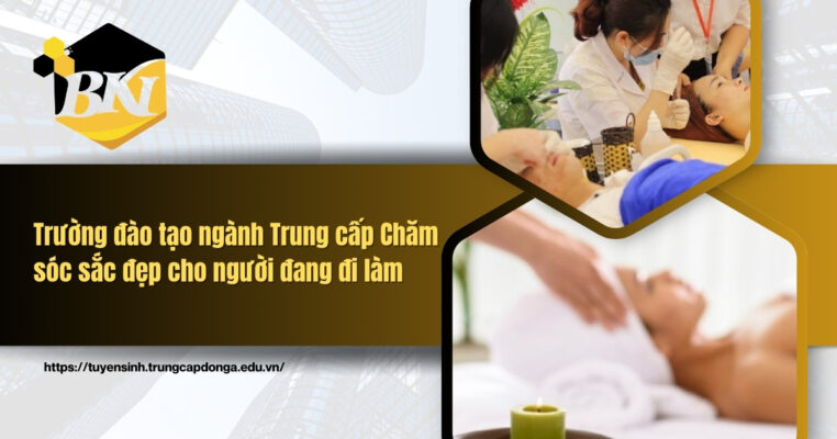 Trường đào tạo ngành Trung cấp Chăm sóc sắc đẹp cho người đi làm
