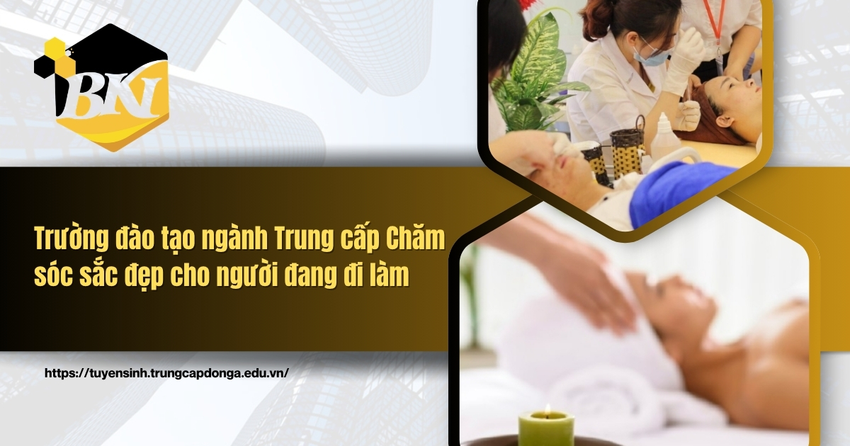 Trường đào tạo ngành Trung cấp Chăm sóc sắc đẹp cho người đi làm