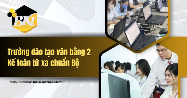 Trường đào tạo văn bằng 2 Kế toán từ xa chuẩn bộ