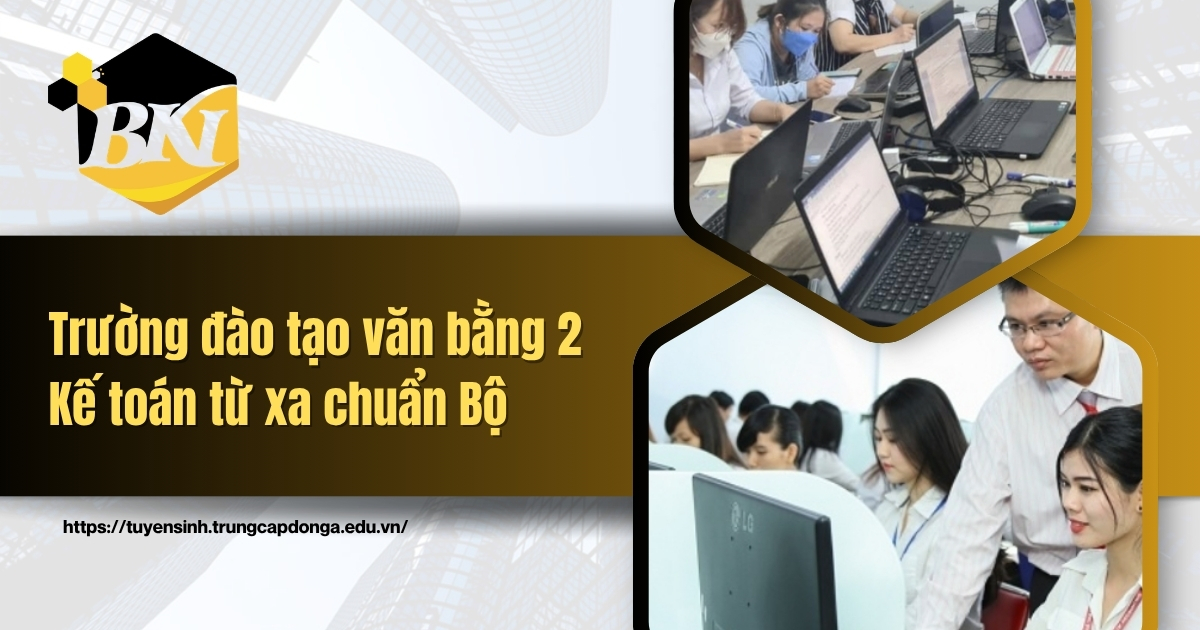 Trường đào tạo văn bằng 2 Kế toán từ xa chuẩn bộ