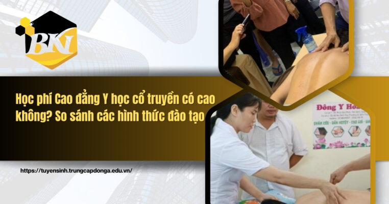 Học phí Cao đẳng Y học cổ truyền có cao không? So sánh các hình thức đào tạo