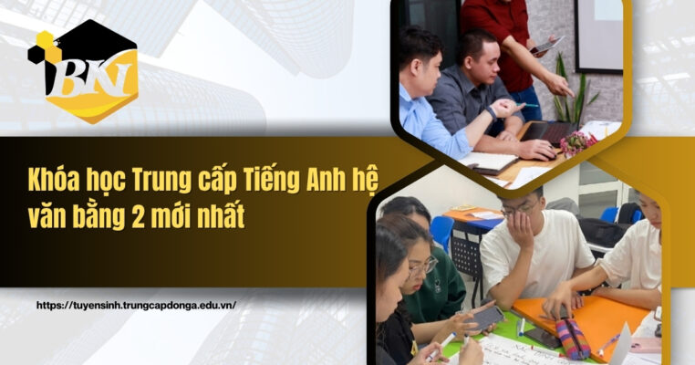 Khóa học Trung cấp Tiếng Anh hệ văn bằng 2 mới nhất