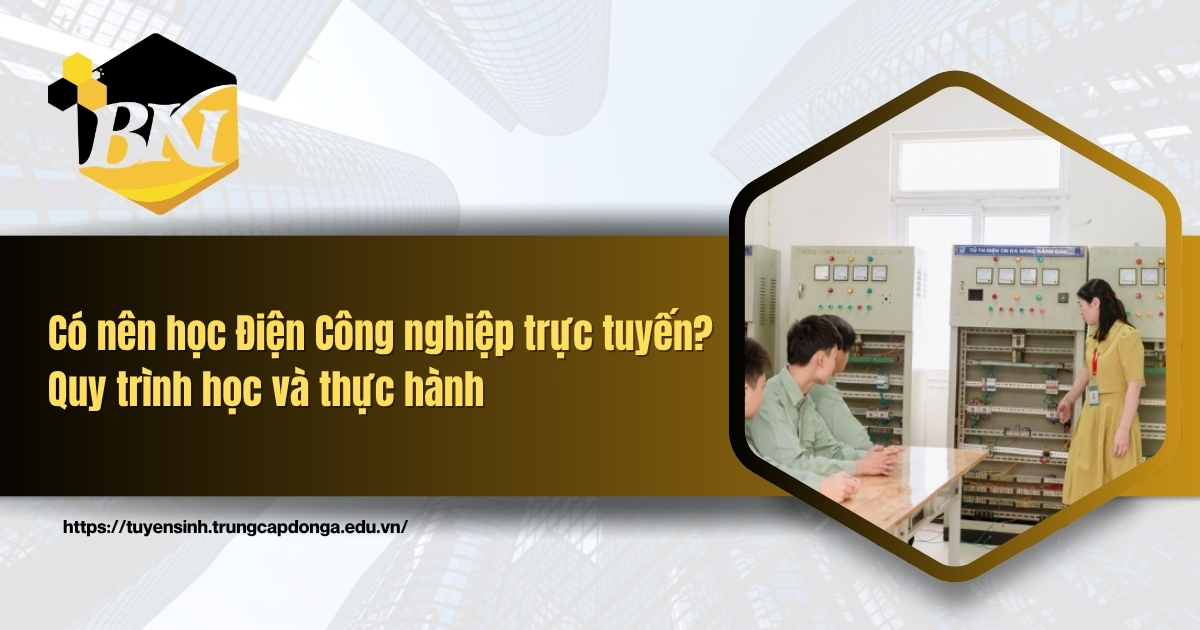 Có nên học Điện Công nghiệp trực tuyến? Quy trình học và thực hành 4 Có nên học Điện Công nghiệp trực tuyến? Quy trình học và thực hành