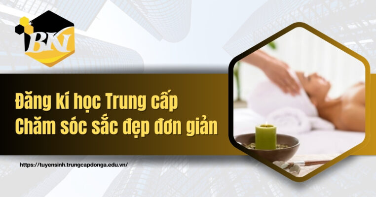 Đăng ký học Trung cấp Chăm sóc sắc đẹp đơn giản