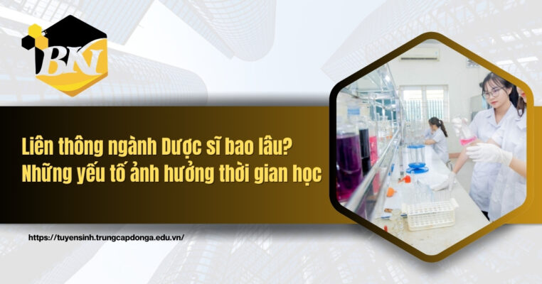 Liên thông ngành Dược sĩ bao lâu? Những yếu tố ảnh hưởng thời gian học