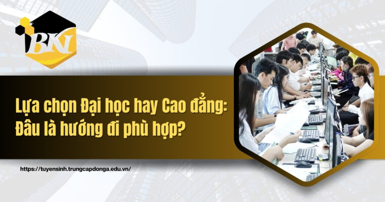 Lựa chọn Đại học hay Cao đẳng: Đâu là hướng đi phù hợp?