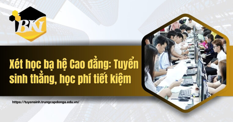 Xét học bạ hệ Cao đẳng: Tuyển sinh thẳng, học phí tiết kiệm