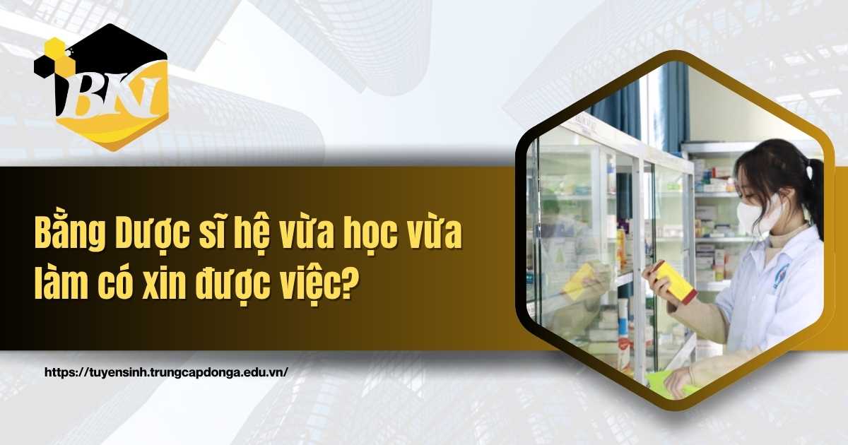 Bằng Dược sĩ hệ vừa học vừa làm có xin được việc?