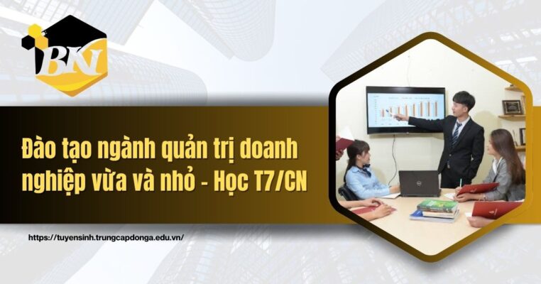Đào tạo ngành quản trị doanh nghiệp vừa và nhỏ - Học T7/CN