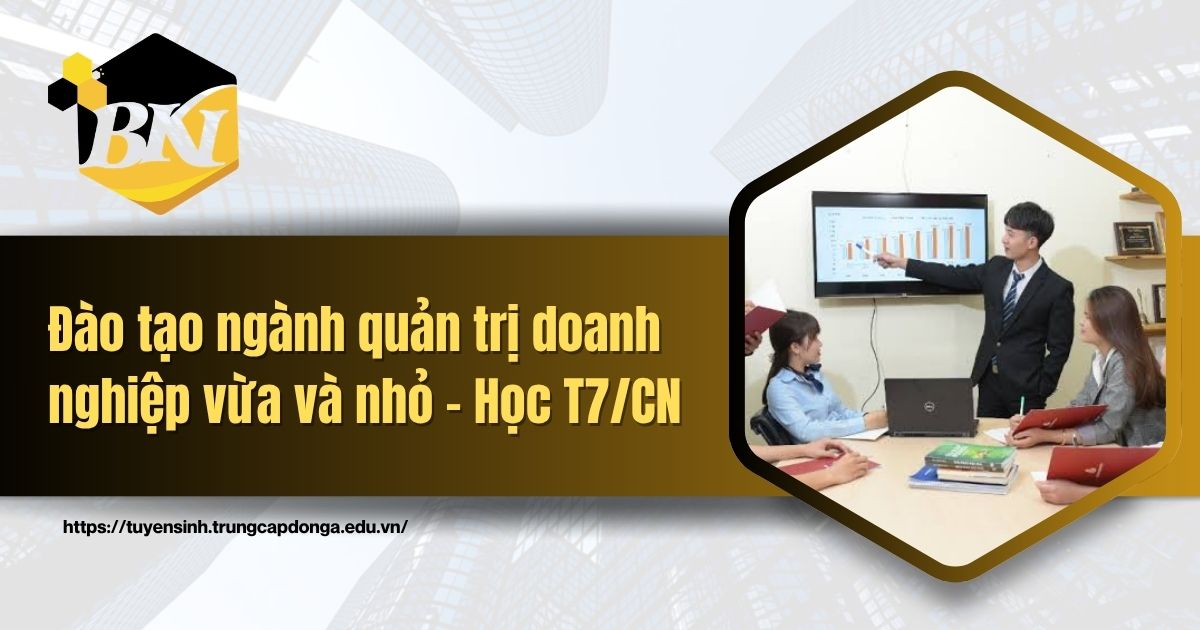 Đào tạo ngành quản trị doanh nghiệp vừa và nhỏ - Học T7/CN