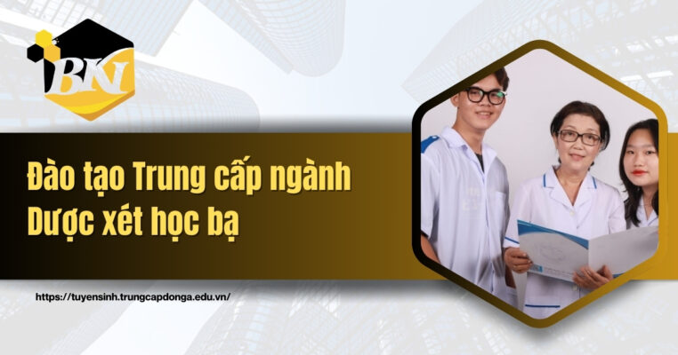 Trường Trung cấp ngành Dược xét học bạ - Đào tạo linh hoạt