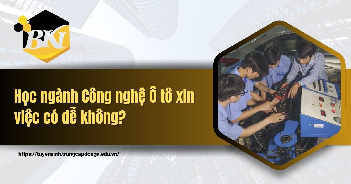 Học ngành Công nghệ Ô tô xin việc có dễ không? 4 Học ngành Công nghệ Ô tô xin việc có dễ không?