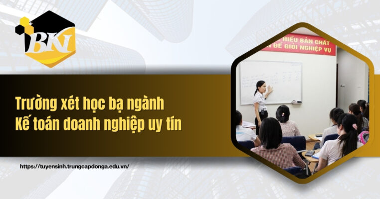 Trường xét học bạ ngành Kế toán doanh nghiệp uy tín