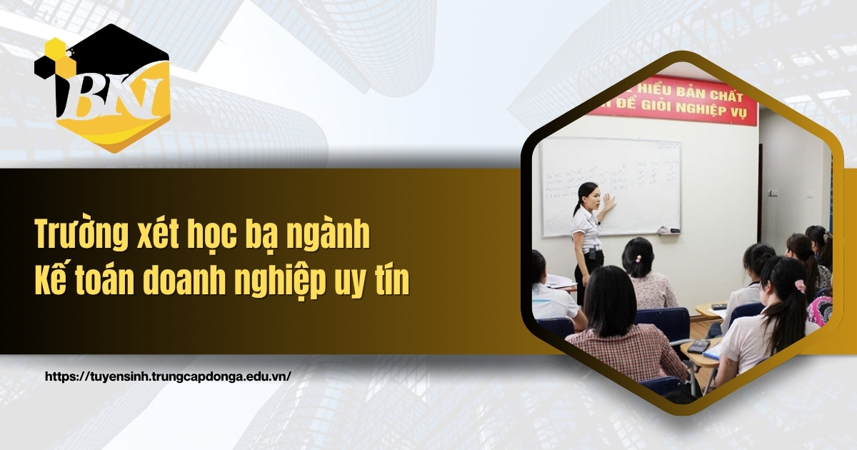 Trường xét học bạ ngành Kế toán doanh nghiệp uy tín