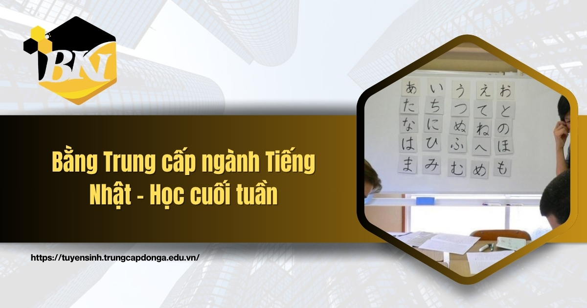 Bằng Trung cấp ngành Tiếng Nhật - Học cuối tuần